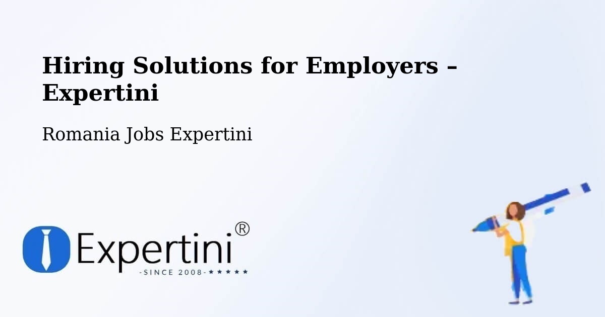 Hiring Solutions for Employers in Comuna Lupac - Comuna Lupac, Romania Jobs Expertini