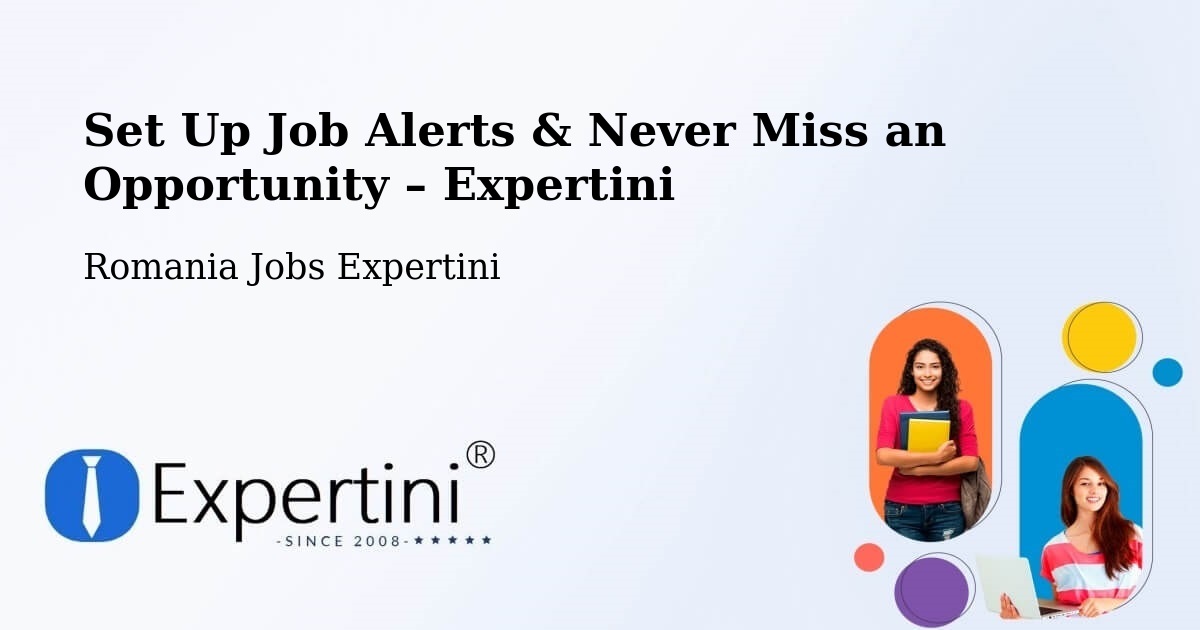 Job Alerts Guide – Get Notified About New Jobs in Comuna Lupac - Comuna Lupac, Romania Jobs Expertini